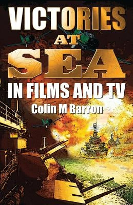 Victories at Sea: In Films and TV by Barron, Colin M.