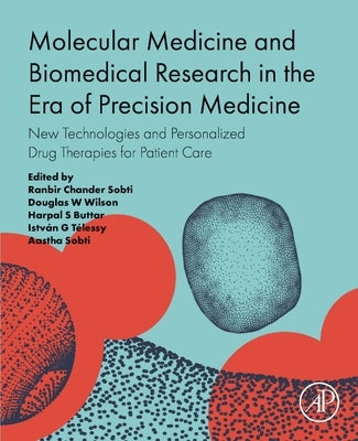 Molecular Medicine and Biomedical Research in the Era of Precision Medicine: New Technologies and Personalized Drug Therapies for Patient Care by Sobti, Ranbir Chander