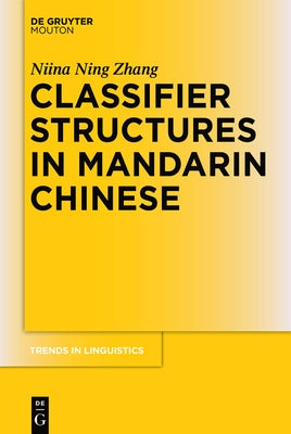 Classifier Structures in Mandarin Chinese by Zhang, Niina Ning