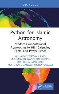 Python for Islamic Astronomy: Modern Computational Approaches to Hijri Calendar, Qibla, and Prayer Times by Faid, Muhamad Syazwan