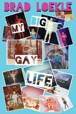 My Big Gay Life by Loekle, Brad