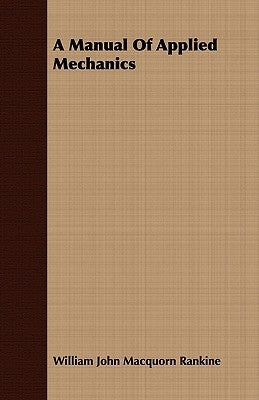 A Manual Of Applied Mechanics by Rankine, William John Macquorn