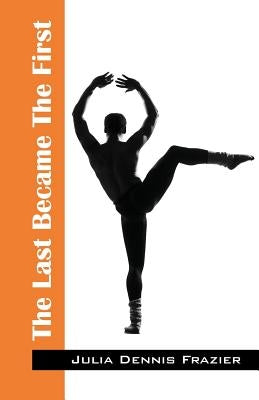 The Last Became The First by Frazier, Julia Dennis