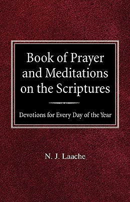 Book of Prayer and Meditations of the Scriptures: Devotions for Every Day of the Year by Laache, N. J.
