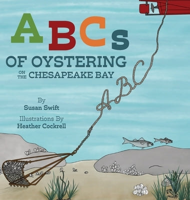 ABCs of Oystering on the Chesapeake Bay by Swift, Susan