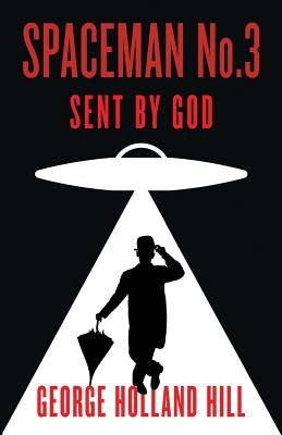 Spaceman No.3, Sent by God by Hill, George Holland