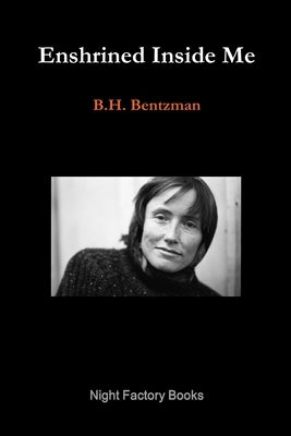 Enshrined Inside Me by Bentzman, B. H.