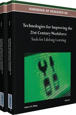 Handbook of Research on Technologies for Improving the 21st Century Workforce: Tools for Lifelong Learning by Wang, Victor C. X.