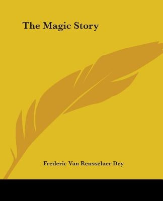 The Magic Story by Dey, Frederic Van Rensselaer