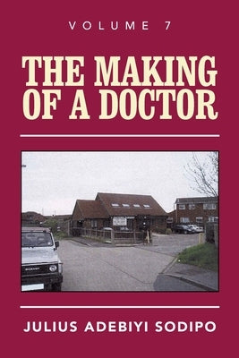 The Making of a Doctor by Adebiyi Sodipo, Julius