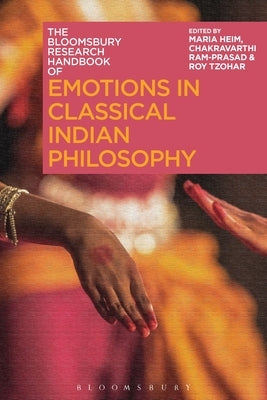 The Bloomsbury Research Handbook of Emotions in Classical Indian Philosophy by Heim, Maria