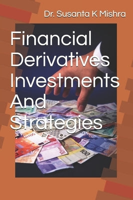 Financial Derivatives Strategies and Investments by Mishra, Susanta K.