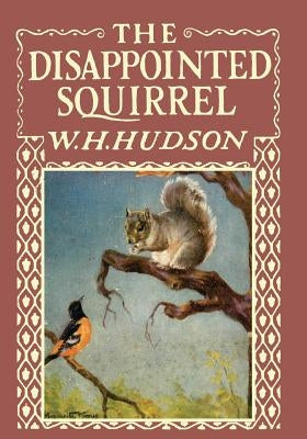 The Disappointed Squirrel - Illustrated by Marguerite Kirmse by Hudson, W. H.
