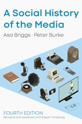 A Social History of the Media by Briggs, Asa