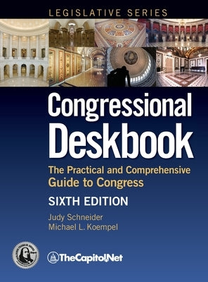 Congressional Deskbook: The Practical and Comprehensive Guide to Congress, Sixth Edition by Schneider, Judy