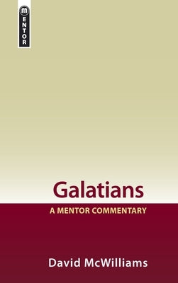 Galatians: A Mentor Commentary by McWilliams, David