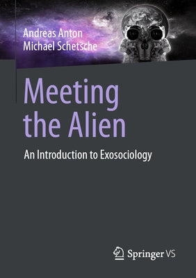 Meeting the Alien: An Introduction to Exosociology by Anton, Andreas
