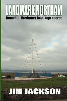 LANDMARK NORTHAM - Bone Hill: Northam's Best Kept Secret by Jackson, Jim