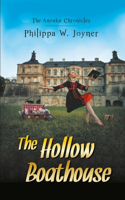 The Anouka Chronicles: The Hollow Boathouse by Joyner, Philippa W.