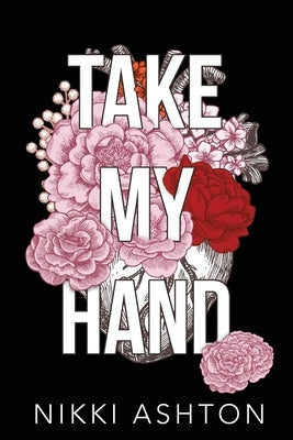 Take My Hand: One Family, Two Generations, Two Love Stories by Ashton, Nikki