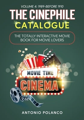 The Cinephile Catalogue: The Totally Interactive Movie Book for Movie Lovers - Volume 4: 1989-Before 1910 by Polanco, Antonio