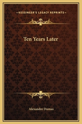 Ten Years Later by Dumas, Alexandre