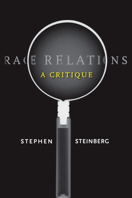 Race Relations: A Critique by Steinberg, Stephen