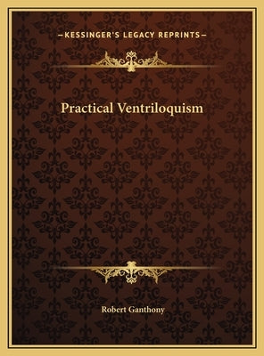 Practical Ventriloquism by Ganthony, Robert