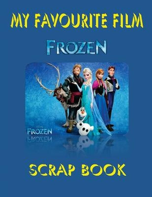 MY Favourite Film - FROZEN: Scrap Book by J, Judge