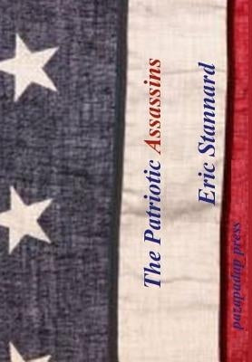 The Patriotic Assassins by Stannard, Eric