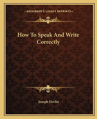 How to Speak and Write Correctly by Devlin, Joseph