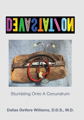 DeVasTaTioN: Stumbling Onto A Conundrum by Williams M. D., Dallas Devere