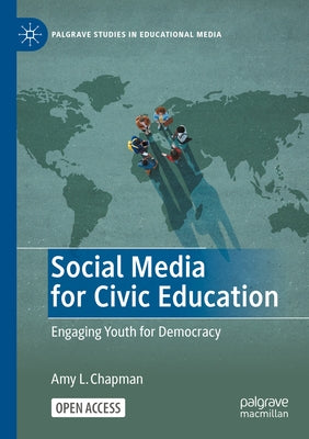Social Media for Civic Education: Engaging Youth for Democracy by Chapman, Amy L.