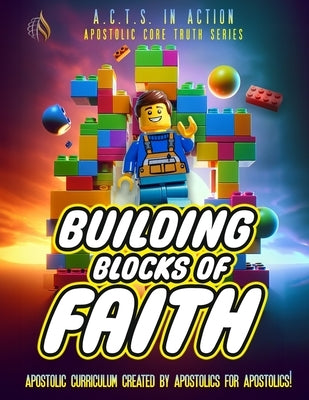 A.C.T.S. In Action - A1 - Building Blocks of Faith: Apostolic Core Truth Series Sunday School Curriculum by Fellowship, Worldwide Pentecostal