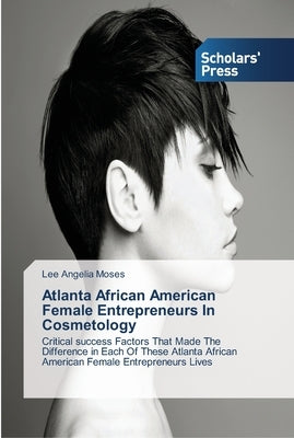 Atlanta African American Female Entrepreneurs In Cosmetology by Moses, Lee Angelia