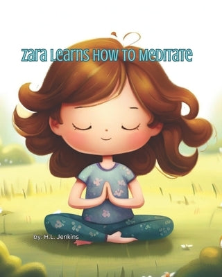 Zara Learns How To Meditate by Jenkins, H. L.