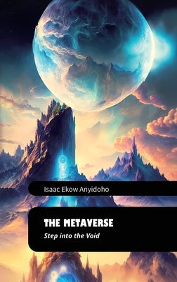 THE METAVERSE, Step into the Void by Ekow Anyidoho, Isaac