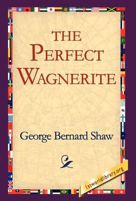 The Perfect Wagnerite by Shaw, George Bernard