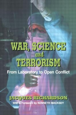 War, Science and Terrorism: From Laboratory to Open Conflict by Richardson, J.