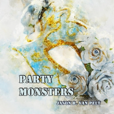 Party Monsters by Van Pelt, Jason R.