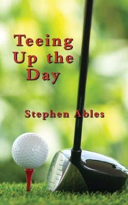 Teeing Up the Day by Ables, Stephen