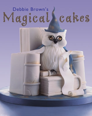 Debbie Brown's Magical Cakes by Brown, Debbie