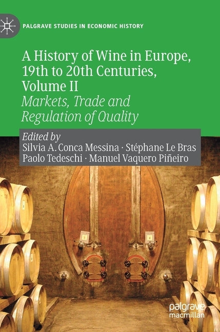 A History of Wine in Europe, 19th to 20th Centuries, Volume II: Markets, Trade and Regulation of Quality by Conca Messina, Silvia A.