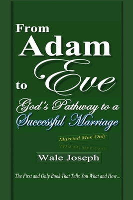 From Adam to Eve: God's Pathway to a Successful Marriage by Joseph, Wale
