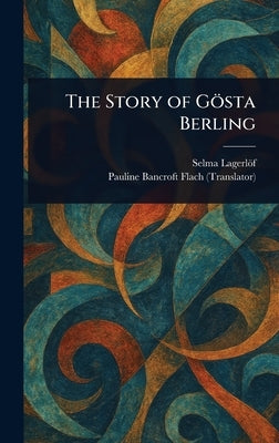 The Story of Gösta Berling by Lagerlöf, Selma