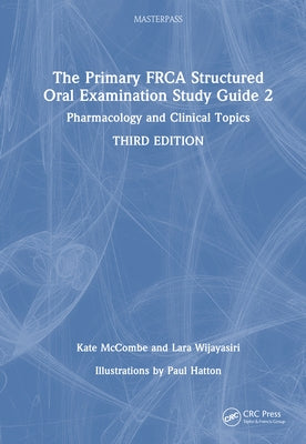 The Primary FRCA Structured Oral Examination Study Guide 2: Pharmacology and Clinical Topics by McCombe, Kate