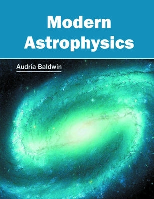 Modern Astrophysics by Baldwin, Audria