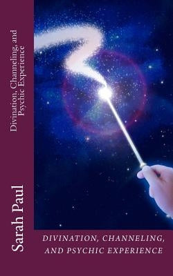 Divination, Channeling and Psychic Experience: A Channeled Galaxy Teacher Book by Paul, Sarah