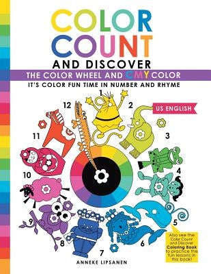 Color Count and Discover: The Color Wheel and CMY Color by Lipsanen, Anneke