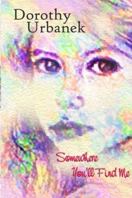 Somewhere You'll Find Me by Urbanek, Dorothy